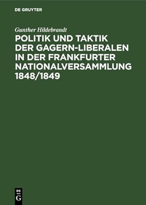 Bild des Verkufers fr Politik und Taktik der Gagern-Liberalen in der Frankfurter Nationalversammlung 1848/1849 zum Verkauf von AHA-BUCH GmbH