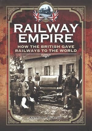 Image du vendeur pour Railway Empire : How the British Gave Railways to the World mis en vente par GreatBookPrices