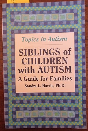 Siblings of Children with Autism: A Guide for Families (Topics in Autism)