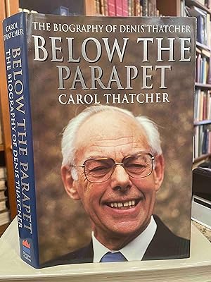 Imagen del vendedor de Below the Parapet : The Biography of Denis Thatcher (Double Signed) a la venta por Holybourne Rare Books ABA ILAB