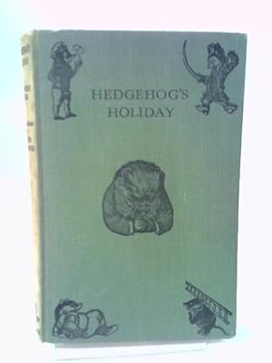 Imagen del vendedor de Hedgehog's Holiday: Being The Remarkable And Diverting Adventures By Land And Water Of Dr. John Portly, Hedgehog And Physician, And His Gallant Allies . The Woodlands, Baron Brock Of Holt Castle a la venta por World of Rare Books