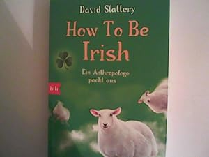 Seller image for How To Be Irish: Ein Anthropologe packt aus for sale by ANTIQUARIAT FRDEBUCH Inh.Michael Simon