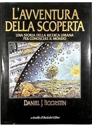 L'avventura della scoperta Una storia della ricerca umana per conoscere il mondo