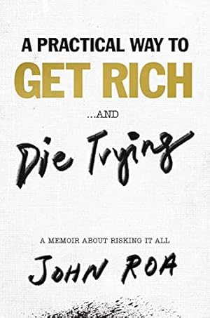 Bild des Verkufers fr Practical Way to Get Rich . . . and Die Trying, A: A Cautionary Tale zum Verkauf von WeBuyBooks