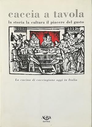 Caccia a tavola La storia la cultura il piacere del gusto Trenta osterie per i trent'anni di Arci...