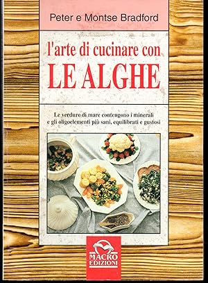 Imagen del vendedor de L'arte di cucinare con le alghe Le verdure di mare contengono i minerali e gli oligoelementi pi sani, equilibrati e gustosi a la venta por Libreria Tara