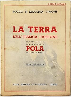 Imagen del vendedor de La terra dell'italica passione Seconda edizione con l'aggiunta di Pola ed altri scritti Note dell'Autore a la venta por Libreria Tara