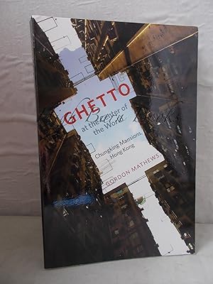 Ghetto at the Center of the World : Chungking Mansions, Hong Kong