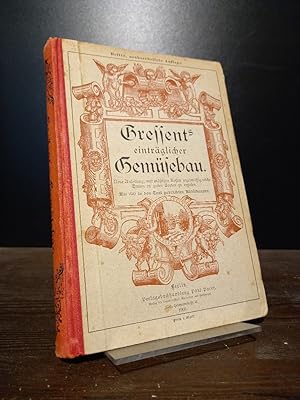 Bild des Verkufers fr Gressent's eintrglicher Gemsebau. Neue Anleitung, auf kleinem Raum mit migen Kosten regelmig reiche Ernten in guten Sorten zu erzielen. [Herausgegeben von Arthur Janson]. zum Verkauf von Antiquariat Kretzer