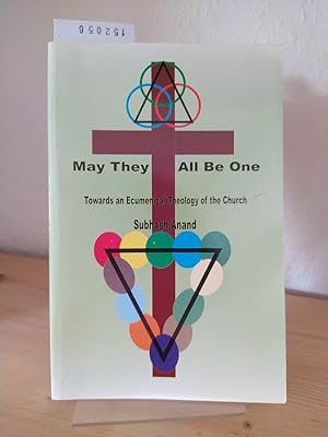 Imagen del vendedor de May they all be one. Towards an Ecumenical Theology of the Church. [By Subhash Anand]. a la venta por Antiquariat Kretzer