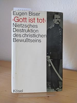 Gott ist tot., Nietzsches Destruktion des christlichen Bewusstseins. [Von Eugen Biser].