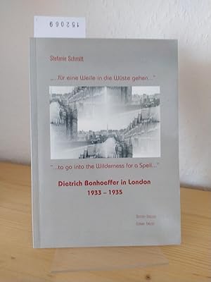 Bild des Verkufers fr fr eine Weile in die Wste gehen." - ".to go into the Wilderness for a Spell." Dietrich Bonhoeffer in London, 1933-1935. [Von Stefanie Schmitt]. zum Verkauf von Antiquariat Kretzer
