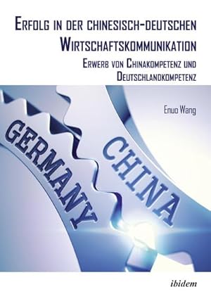 Bild des Verkufers fr Erfolg in der chinesisch-deutschen Wirtschaftskommunikation : Erwerb von Chinakompetenz und Deutschlandkompetenz zum Verkauf von AHA-BUCH GmbH