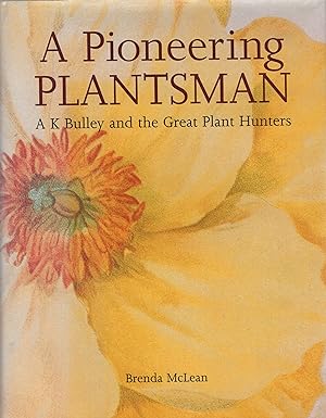 Seller image for A pioneering plantsman: A.K. Bulley and the great plant hunters for sale by Wyseby House Books
