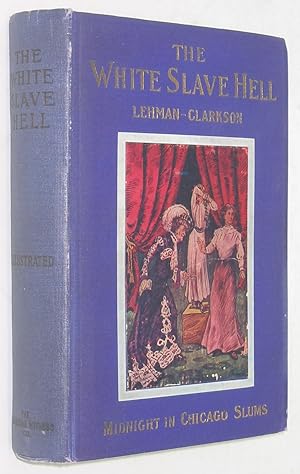 Image du vendeur pour The White Slave Hell, or With Christ at Midnight In The Slums of Chicago mis en vente par Powell's Bookstores Chicago, ABAA