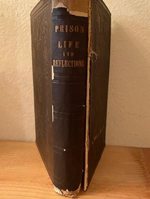 Seller image for Prison Life and Reflections; or, A Narrative of the Arrest, Trial, Conviction, Imprisonment, Treatment, Observations, Reflections, and Deliverance (Three Parts In One Volume) for sale by A Cappella Books, Inc.