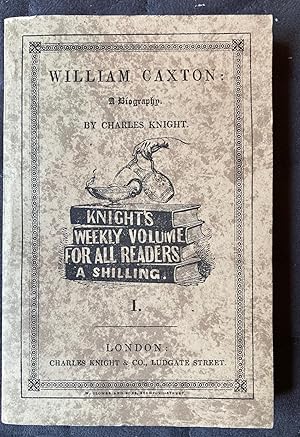 William Caxton and Charles Knight: with an introduction by Kenneth Day (Knight's weekly volume fo...