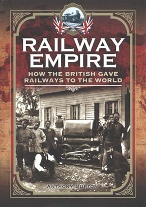 Image du vendeur pour Railway Empire : How the British Gave Railways to the World mis en vente par GreatBookPricesUK