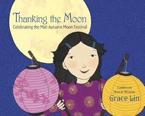 Bild des Verkufers fr Thanking the Moon: Celebrating the Mid-Autumn Moon Festival zum Verkauf von Smartbuy