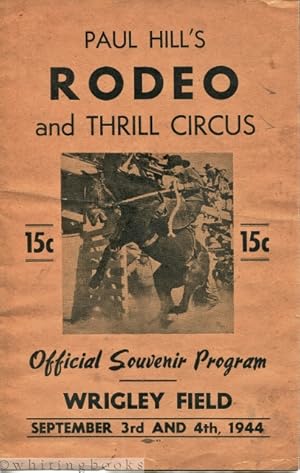 Paul Hill's Rodeo and Thrill Circus: Official Souvenir Program, Wrigley Field [Chicago] September...