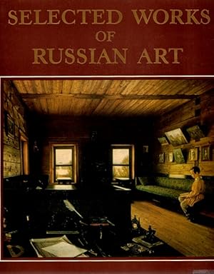 Selected Works of Russian Art: Architecture, Sculpture, Painting, Graphic Art: 11th-Early 20th Ce...