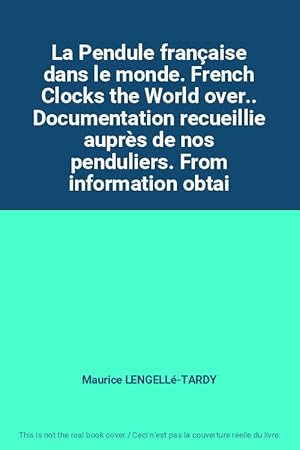 Image du vendeur pour La Pendule franaise dans le monde. French Clocks the World over. Documentation recueillie auprs de nos penduliers. From information obtai mis en vente par Ammareal