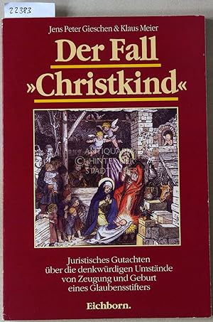 Der Fall "Christuskind". Juristisches Gutachten über die denkwürdigen Umstände von Zeugung und Ge...