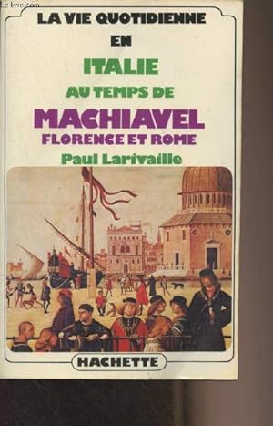 Bild des Verkufers fr La vie quotidienne en Italie au temps de Machiavel (Florence et Rome) zum Verkauf von Le-Livre