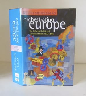 Seller image for Orchestrating Europe: The Informal Politics of the European Union, 1973-1995 for sale by BRIMSTONES