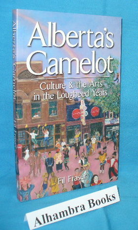 Seller image for Alberta's Camelot : Culture & the Arts in the Lougheed Years for sale by Alhambra Books