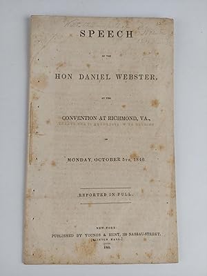 SPEECH OF THE HON. DANIEL WEBSTER, AT THE CONVENTION AT RICHMOND, VA., ON MONDAY, OCTOBER 5TH, 1840