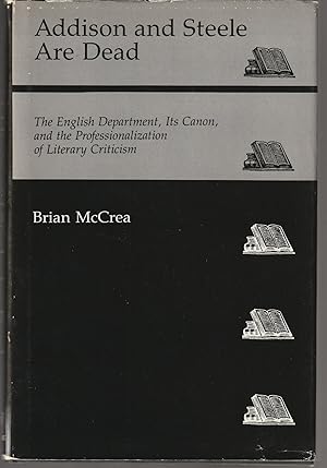 Bild des Verkufers fr Addison and Steele are Dead: English Department, Its Canon and the Professionalization of Literary Criticism zum Verkauf von Brenner's Collectable Books ABAA, IOBA