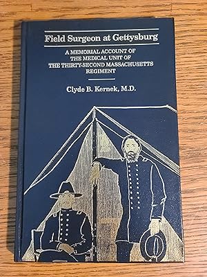 Field Surgeon at Gettyburg: A Memorial Account of the Medical Unit of the Thirty-Second Massachus...