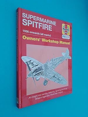 Supermarine Spitfire: 1936 Onwards (all marks) - An Insight into Owning, Restoring, Servicing and...