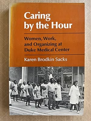 Caring by the Hour: Women, Work, and Organizing At Duke Medical Center