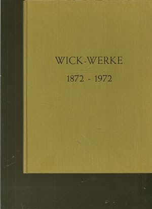 Wick - Werke 1872 - 1972. Hrsg. zum 100jährigen Betshene der WICK-WERKE K.-G. Höhr-Grenzhausen.