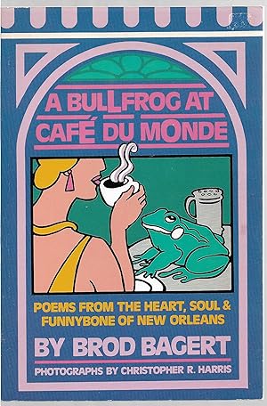 Seller image for A Bull Frog At Cafe Du Monde, Poems from the heart, soul & Funnybone of New Orleans for sale by Sabra Books