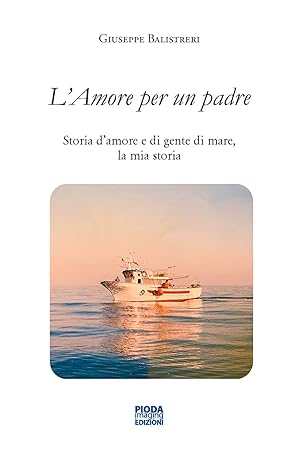 Seller image for L'Amore per un padre. Storia d'amore e di gente di mare, la mia storia for sale by Libro Co. Italia Srl