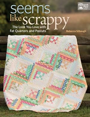 Seller image for Seems Like Scrappy : The Look You Love with Fat Quarters and Precuts for sale by GreatBookPrices