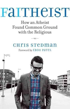 Imagen del vendedor de Faitheist : How an Atheist Found Common Ground with the Religious a la venta por GreatBookPricesUK
