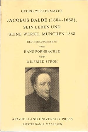 Bild des Verkufers fr Jacobus Balde (1604-1668), sein Leben und seine Werke : [eine literrhistorische Skizze zu Baldes's zweihundertjhrigem Todesgedchtni]. Georg Westermayer / Geistliche Literatur der Barockzeit / Sonderband ; 3 zum Verkauf von Schrmann und Kiewning GbR