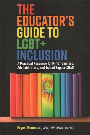 Bild des Verkufers fr Educator's Guide to LGBT+ Inclusion : A Practical Resource for K-12 Teachers, Administrators and School Support Staff zum Verkauf von GreatBookPricesUK