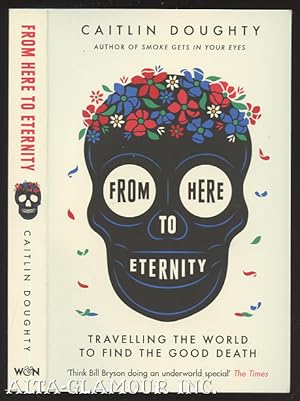 FROM HERE TO ETERNITY: Traveling The World To Find The Good Death