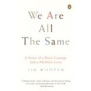 Seller image for We Are All the Same : A Story of a Boy's Courage and a Mother's Love for sale by eCampus