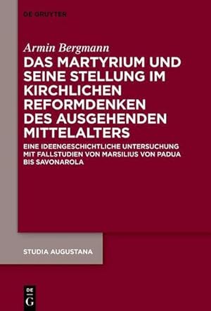 Bild des Verkufers fr Das Martyrium und seine Stellung im kirchlichen Reformdenken des ausgehenden Mittelalters : Eine ideengeschichtliche Untersuchung mit Fallstudien von Marsilius von Padua bis Savonarola zum Verkauf von AHA-BUCH GmbH