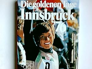 Die goldenen Tage Innsbruck '76 Annemarie Moser-Pröll ; Martin Furgler ; Jo Viellvoye. [Hrsg. Pet...
