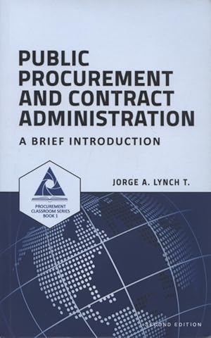 Public Procurement and Contract Administration: A Brief Introduction (Procurement ClassRoom Serie...