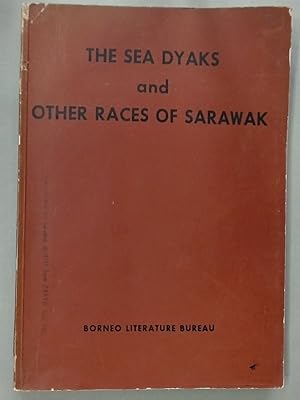 The Sea Dyaks and other Races of Sarawak: Contributions to the Sarawak Gazette between 1888 and 1...