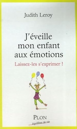 Image du vendeur pour j'eveille mon enfant aux emotions ; laissez-les s'exprimer mis en vente par Chapitre.com : livres et presse ancienne