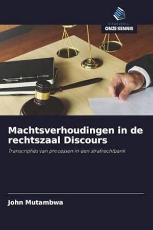 Seller image for Machtsverhoudingen in de rechtszaal Discours : Transcripties van processen in een strafrechtbank for sale by AHA-BUCH GmbH